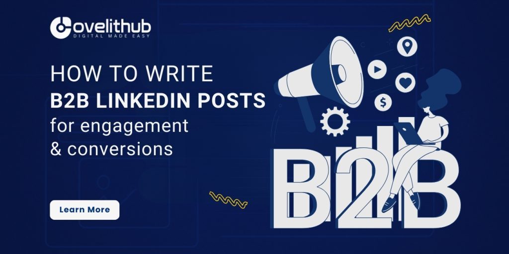 How to Write B2B LinkedIn Posts That Drive Engagement and Conversions