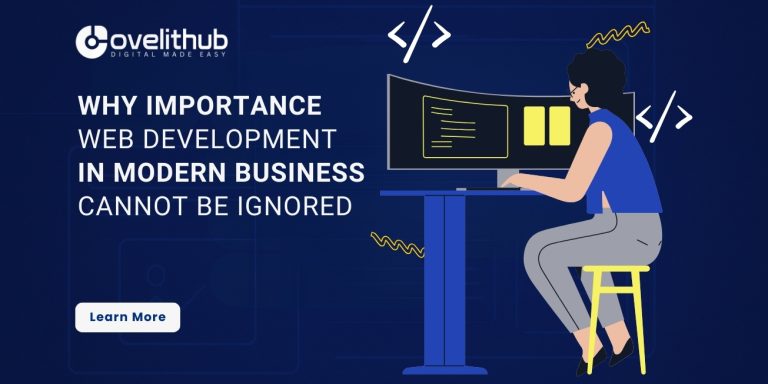 7 Reasons Why the Importance of Web Development in Modern Business Cannot Be Ignored