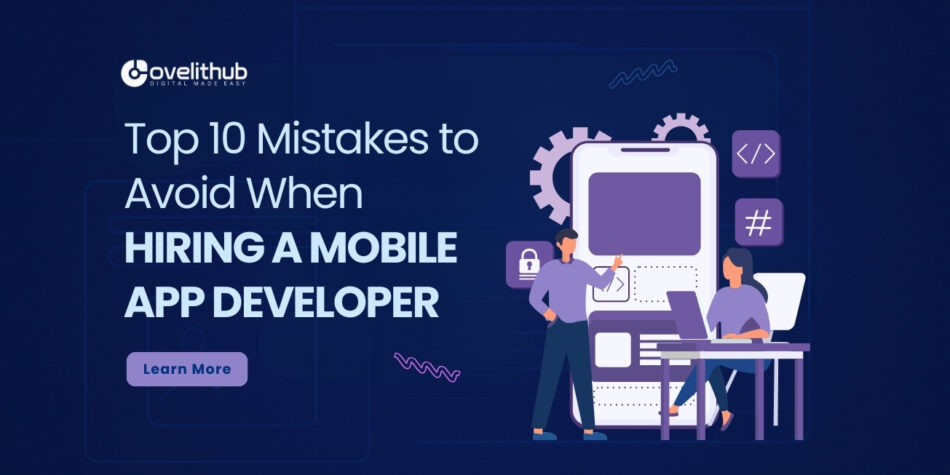 Top 10 Mobile App Developer Hiring Mistakes to Avoid