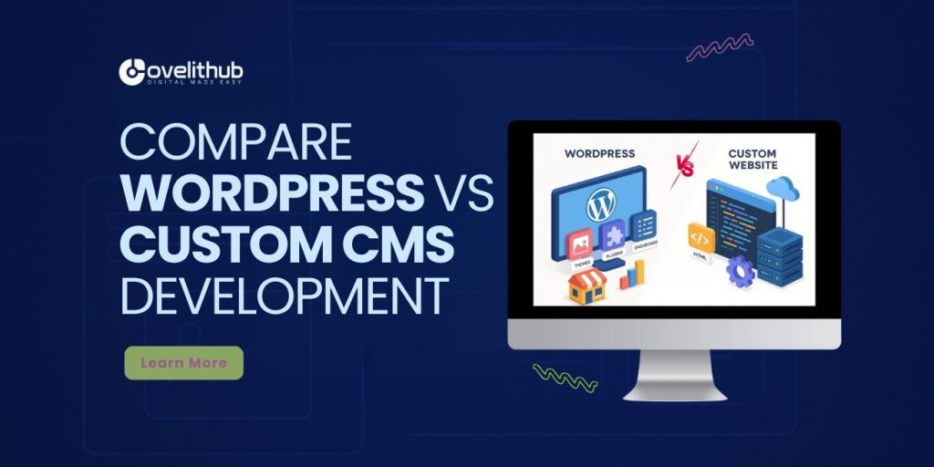 WordPress vs Custom CMS Development: Which is Right for Your Business